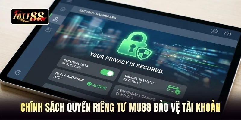 Chính sách quyền riêng tư MU88 bảo vệ tài khoản