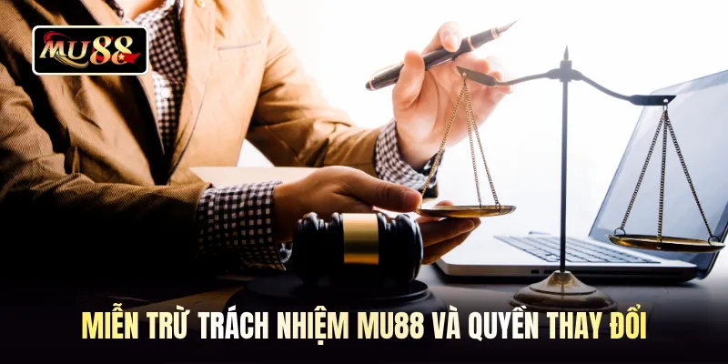 Miễn trừ trách nhiệm MU88 và quyền thay đổi