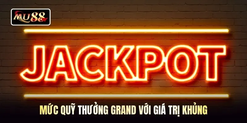 Mức quỹ thưởng Grand với giá trị khủng