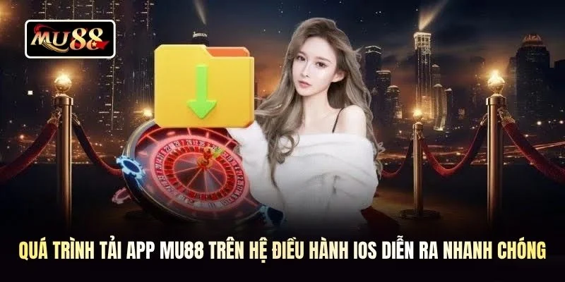 Quá trình tải app MU88 trên hệ điều hành iOS diễn ra nhanh chóng